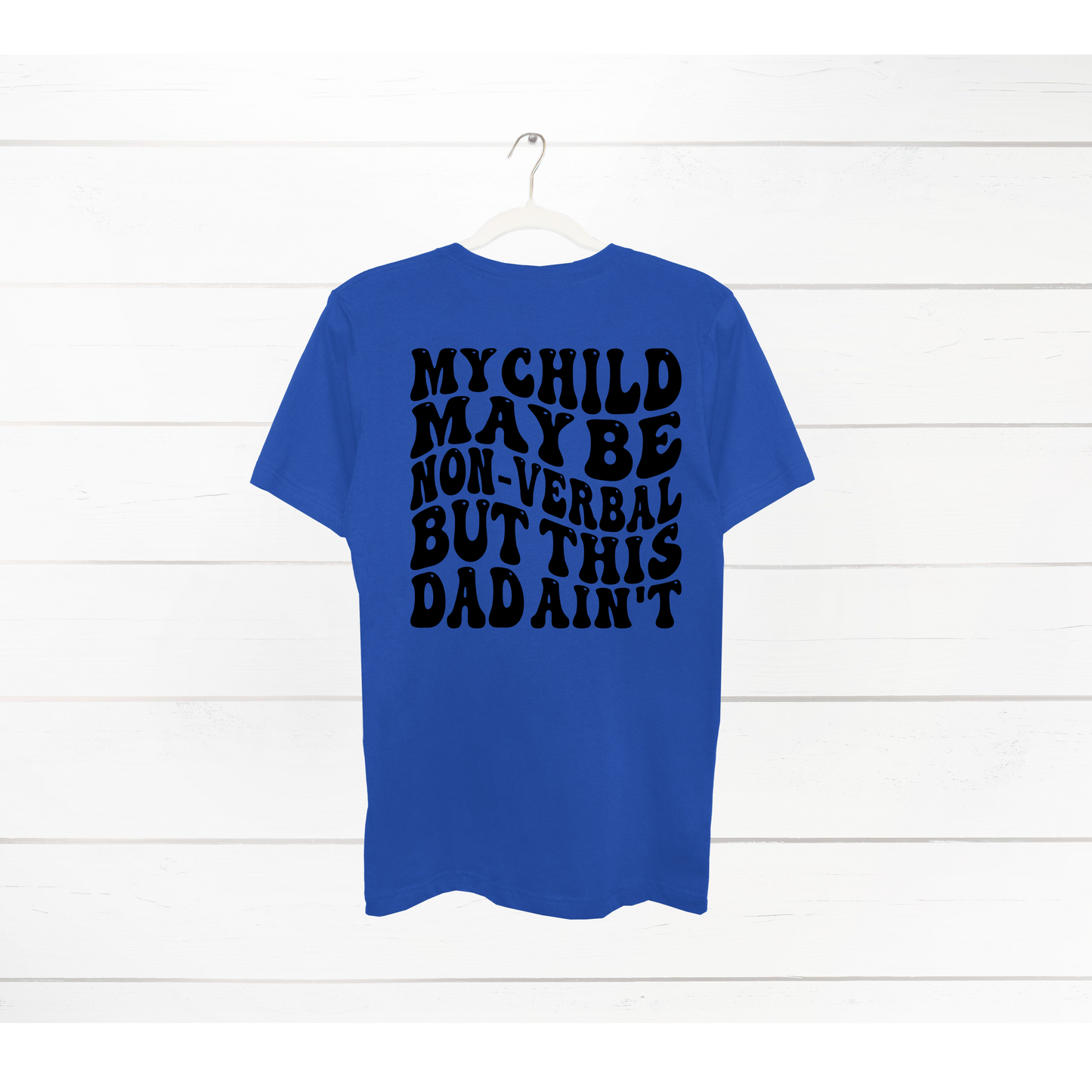 My Child May be nonverbal Dad T-Shirt
