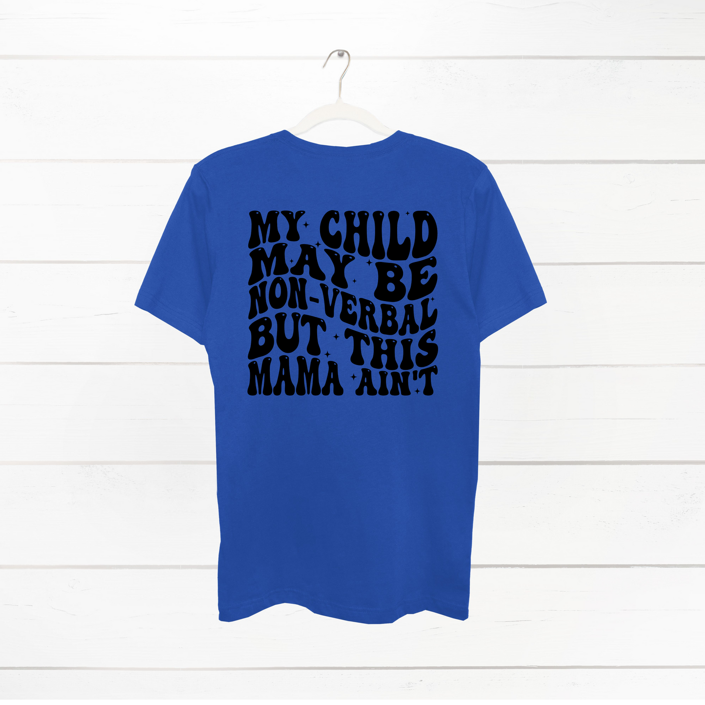 My Child May be nonverbal Mama T-Shirt